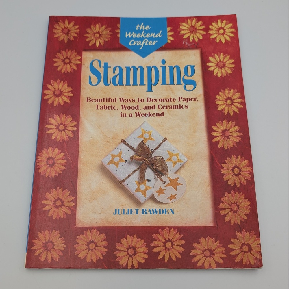 Stamping Juliet Bawden The Weekend Crafter Book DIY Projects 1-57990-004-6